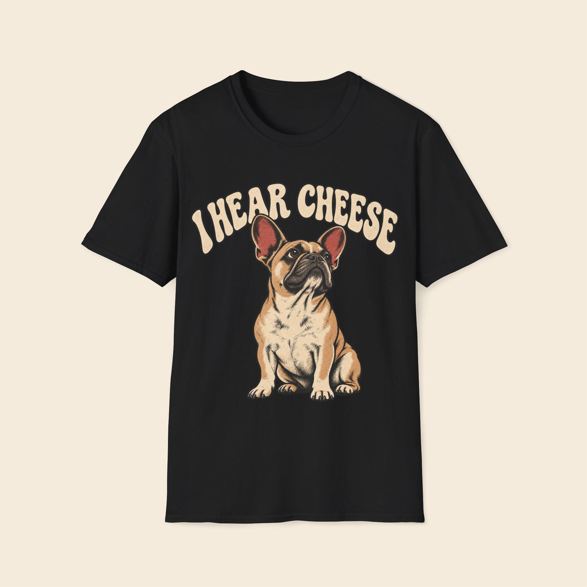 Frenchie I Hear Cheese T-Shirt