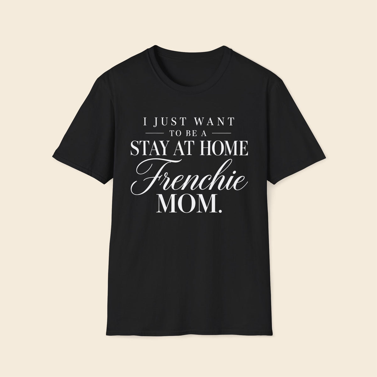 I Just Want To Be A Stay At Home Frenchie Mom T-Shirt