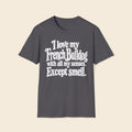 I Love My French Bulldog With All My Senses. Except Smell. T-Shirt