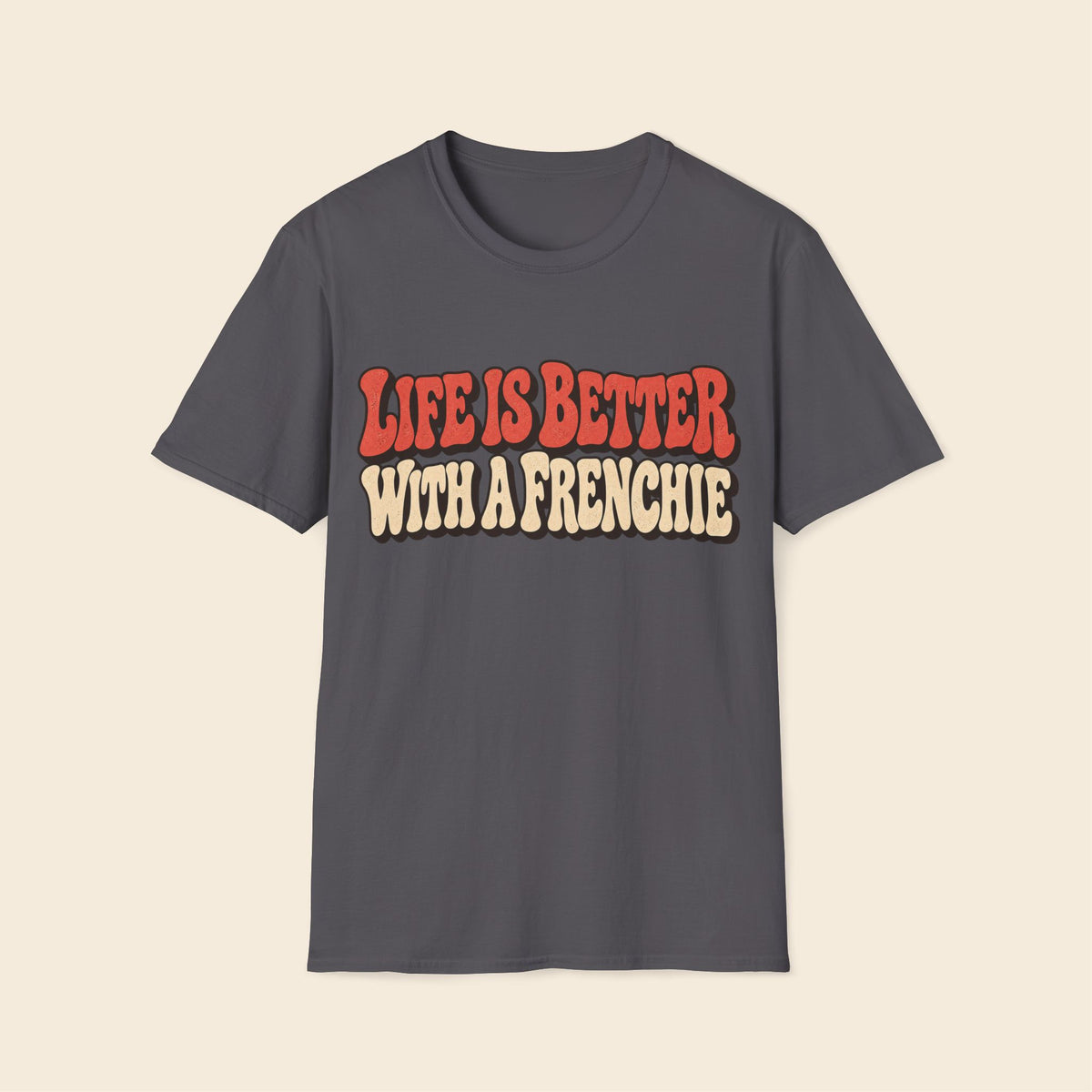 Life Is Better With A Frenchie T-Shirt