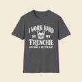 I Work Hard So My Frenchie Can Have A Better Life T-Shirt