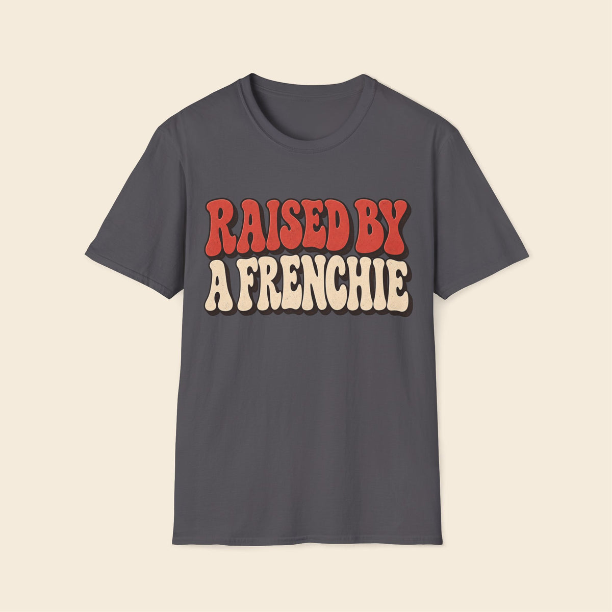 Raised By A Frenchie T-Shirt
