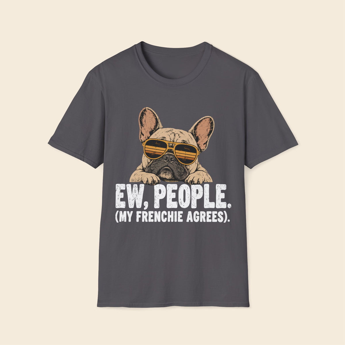 EW,PEOPLE. My Frenchie Agrees T-Shirt
