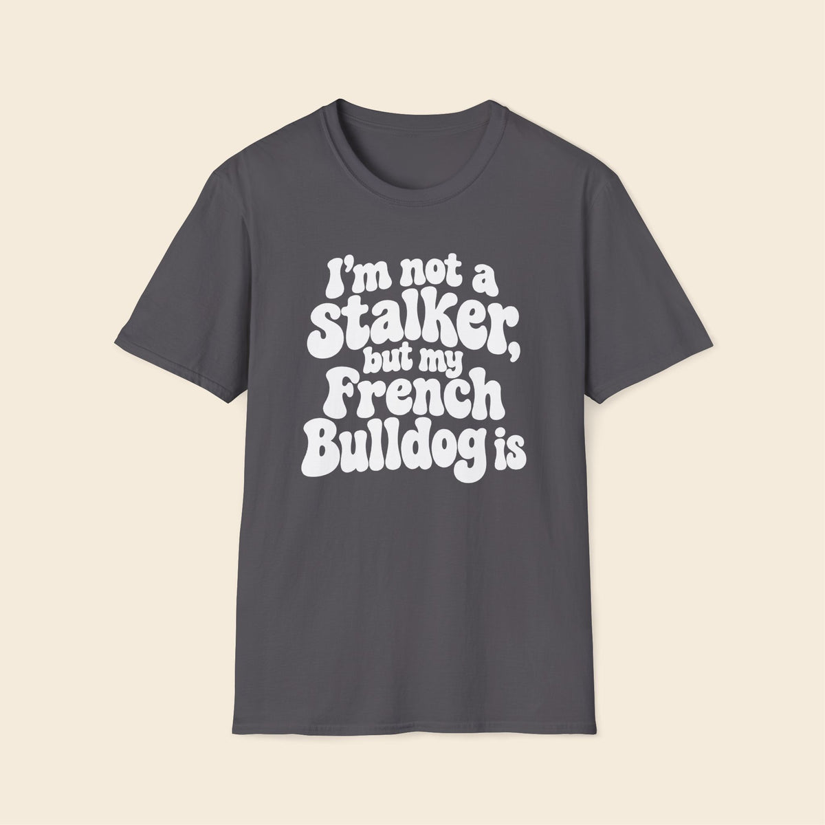 I'm Not A Stalker, But My French Bulldog Is T-Shirt