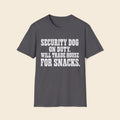 Security Dog On Duty. Will Trade House For Snacks T-Shirt