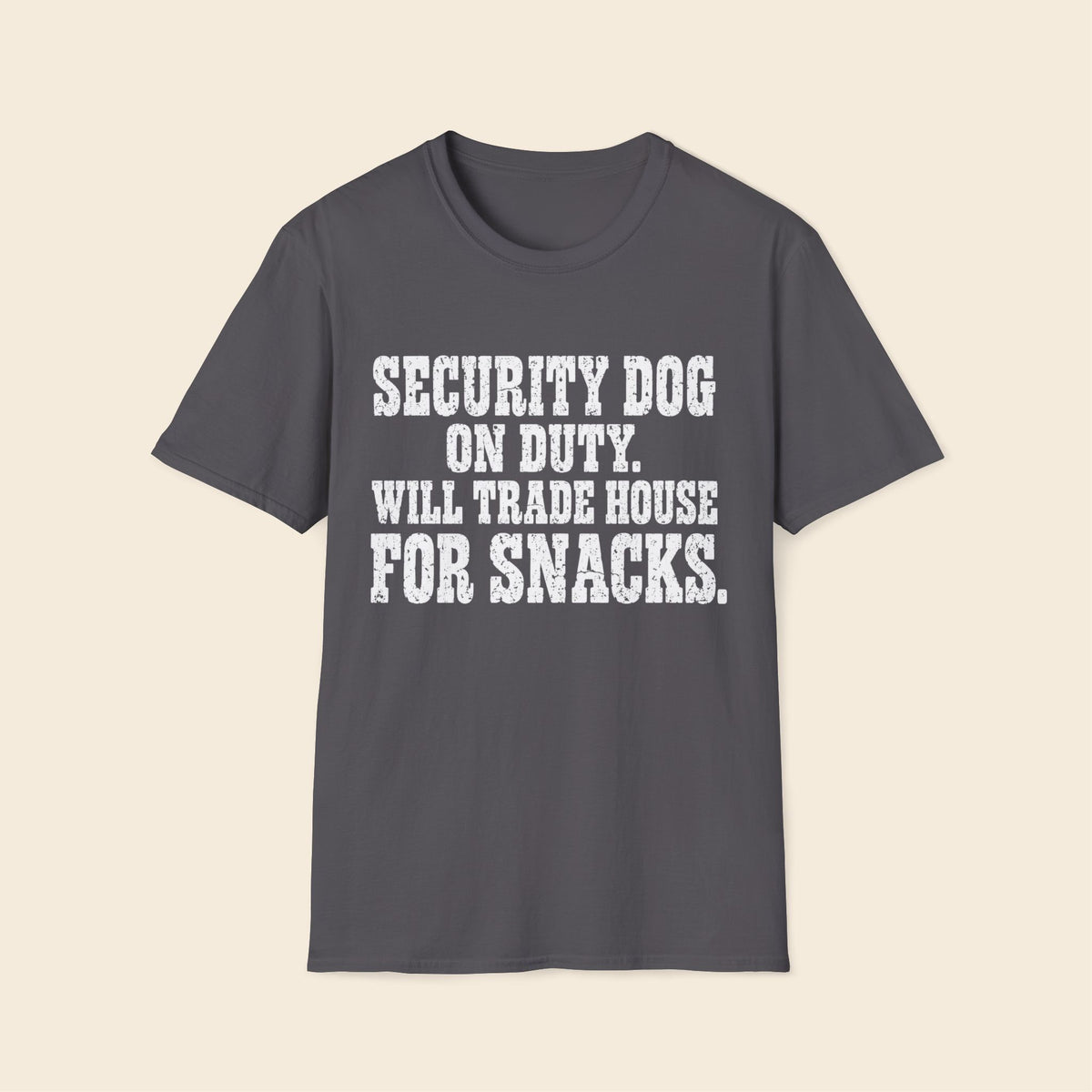Security Dog On Duty. Will Trade House For Snacks T-Shirt