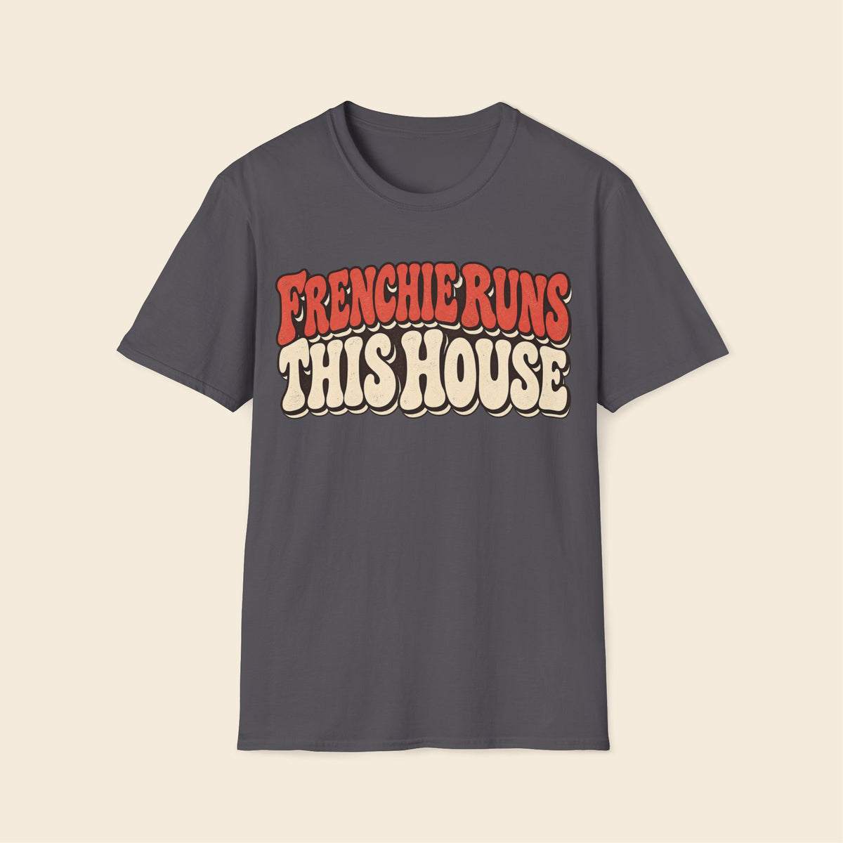 Frenchie Ruins This House T-Shirt