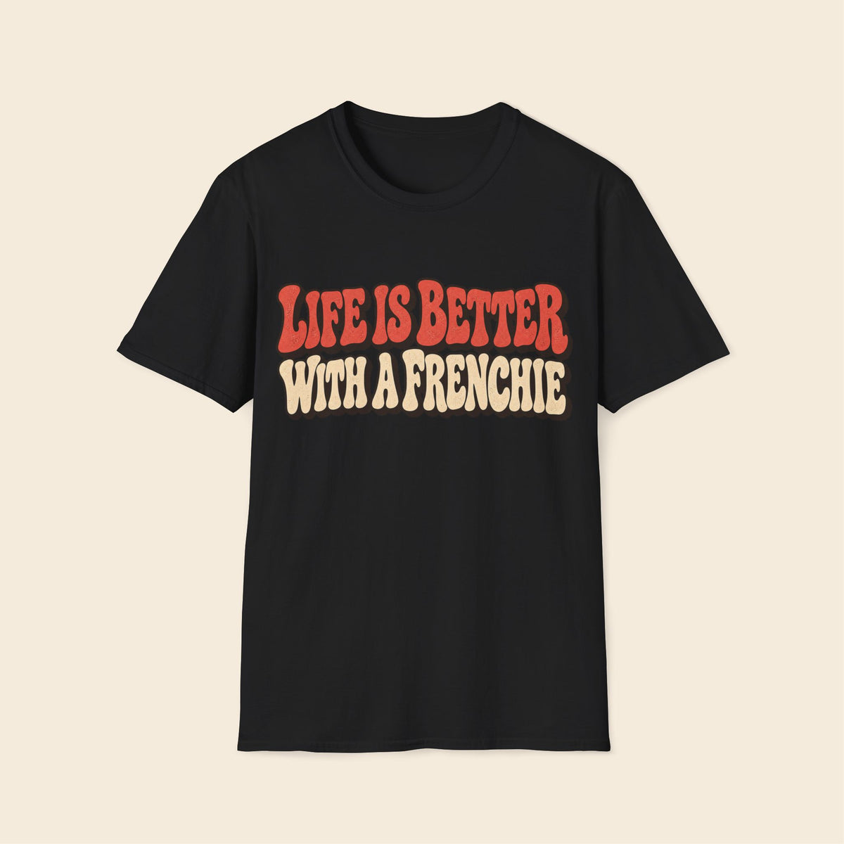 Life Is Better With A Frenchie T-Shirt
