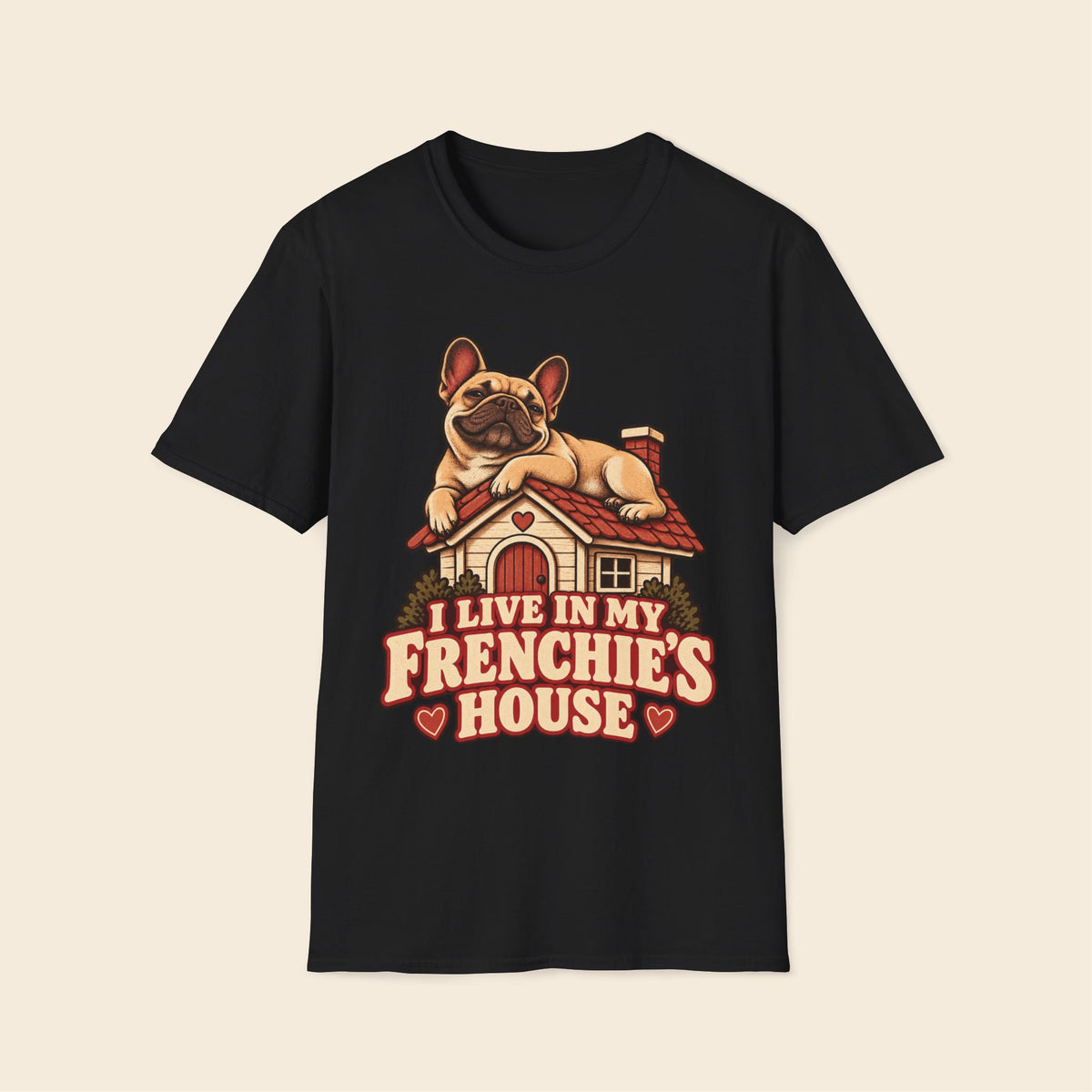 I Live In My Frenchie's House T-Shirt