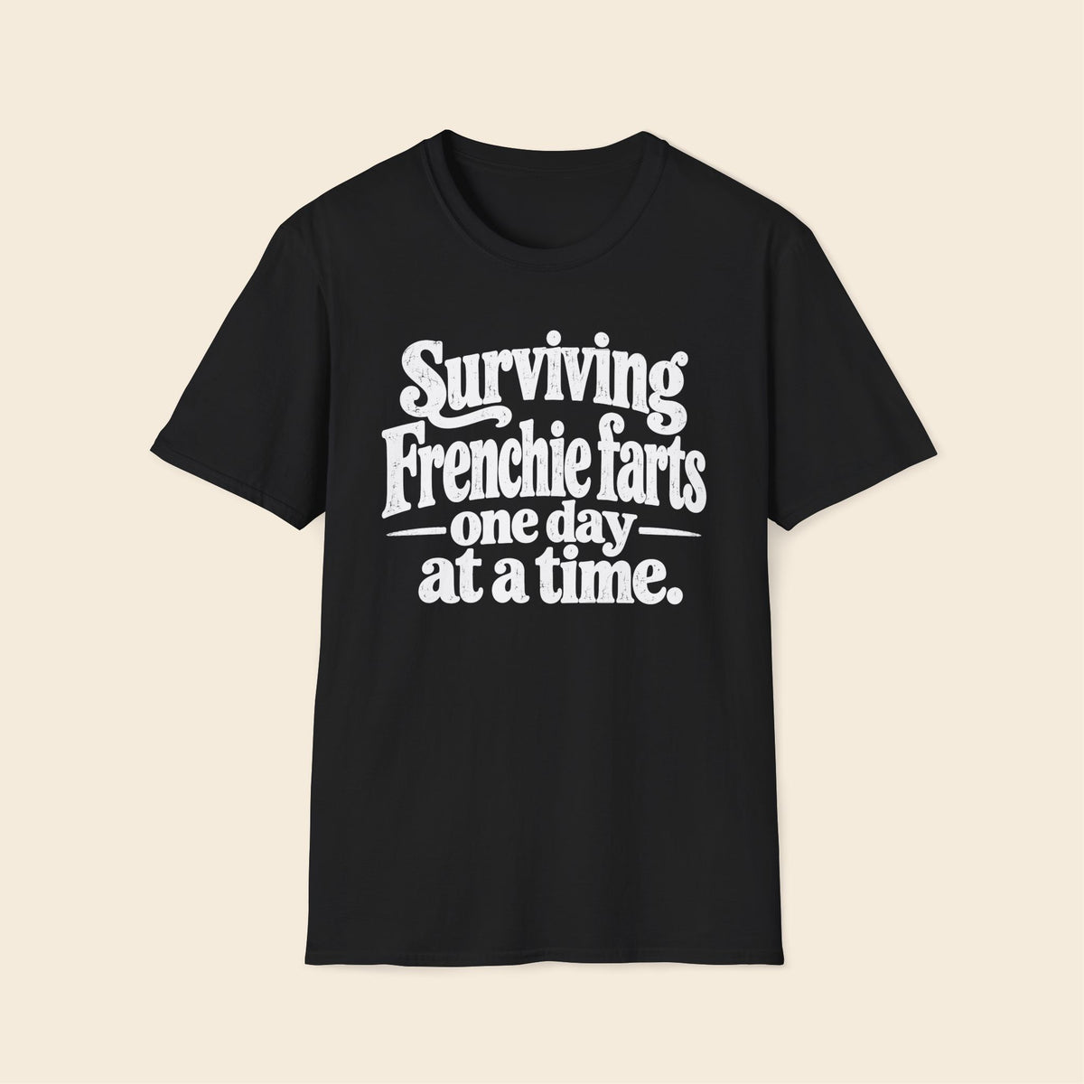 Surviving Frenchie farts, one day at a time. T-Shirt