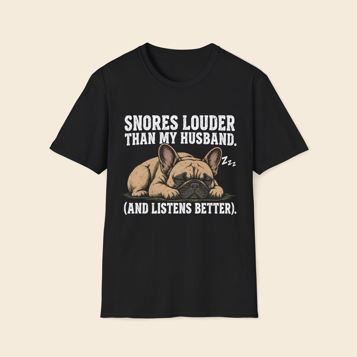 Snores Louder Than My Husband (And Listens Better) T-Shirt