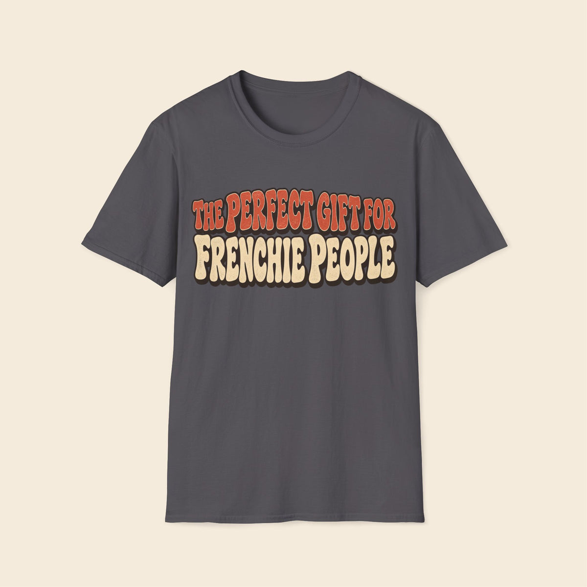 The Perfect Gift For Frenchie People Funny T-Shirt