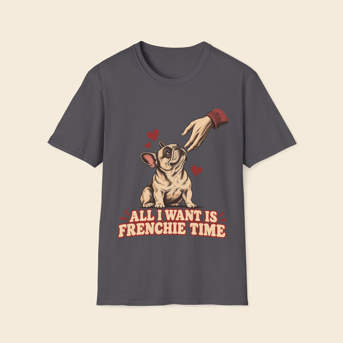 All I Want Is Frenchie Time T-Shirt