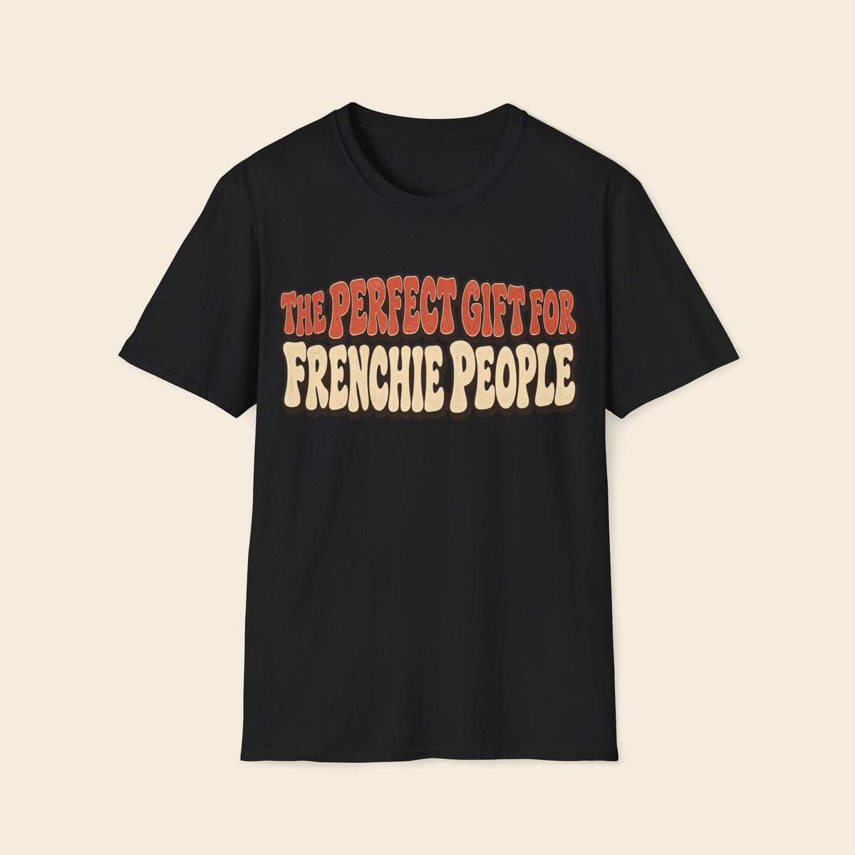 The Perfect Gift For Frenchie People Funny T-Shirt