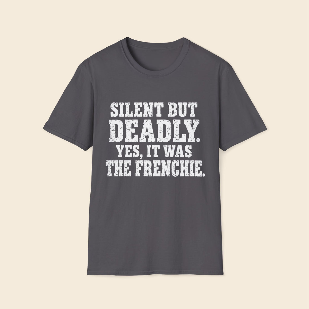 Silent But Deadly. Yes, It Was The Frenchie T-Shirt