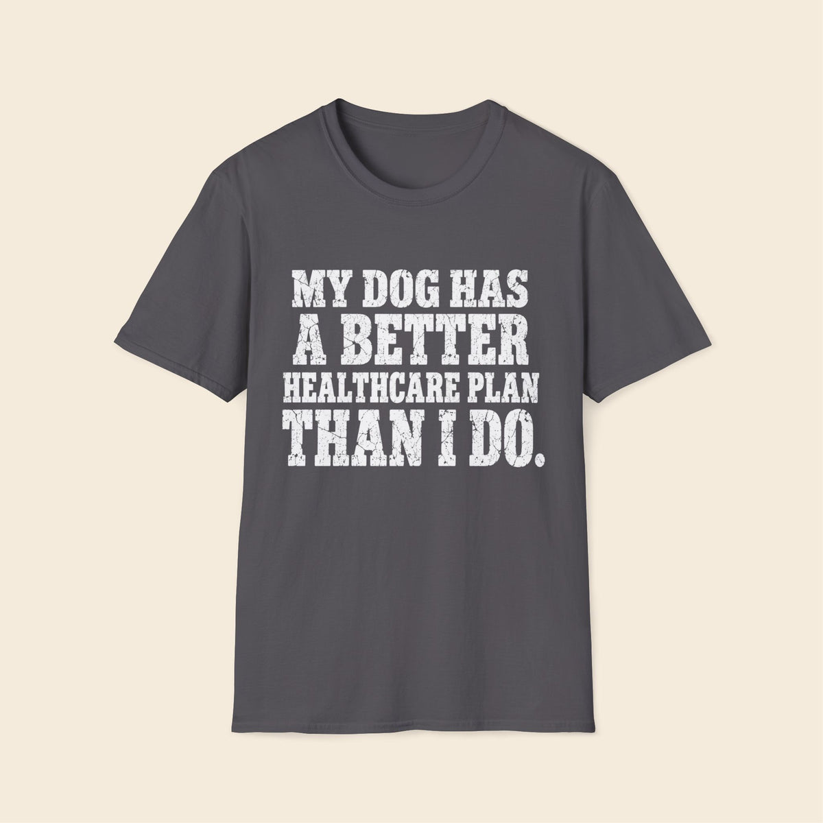 My Dog Has A Better Healthcare Plan Than I Do T-Shirt