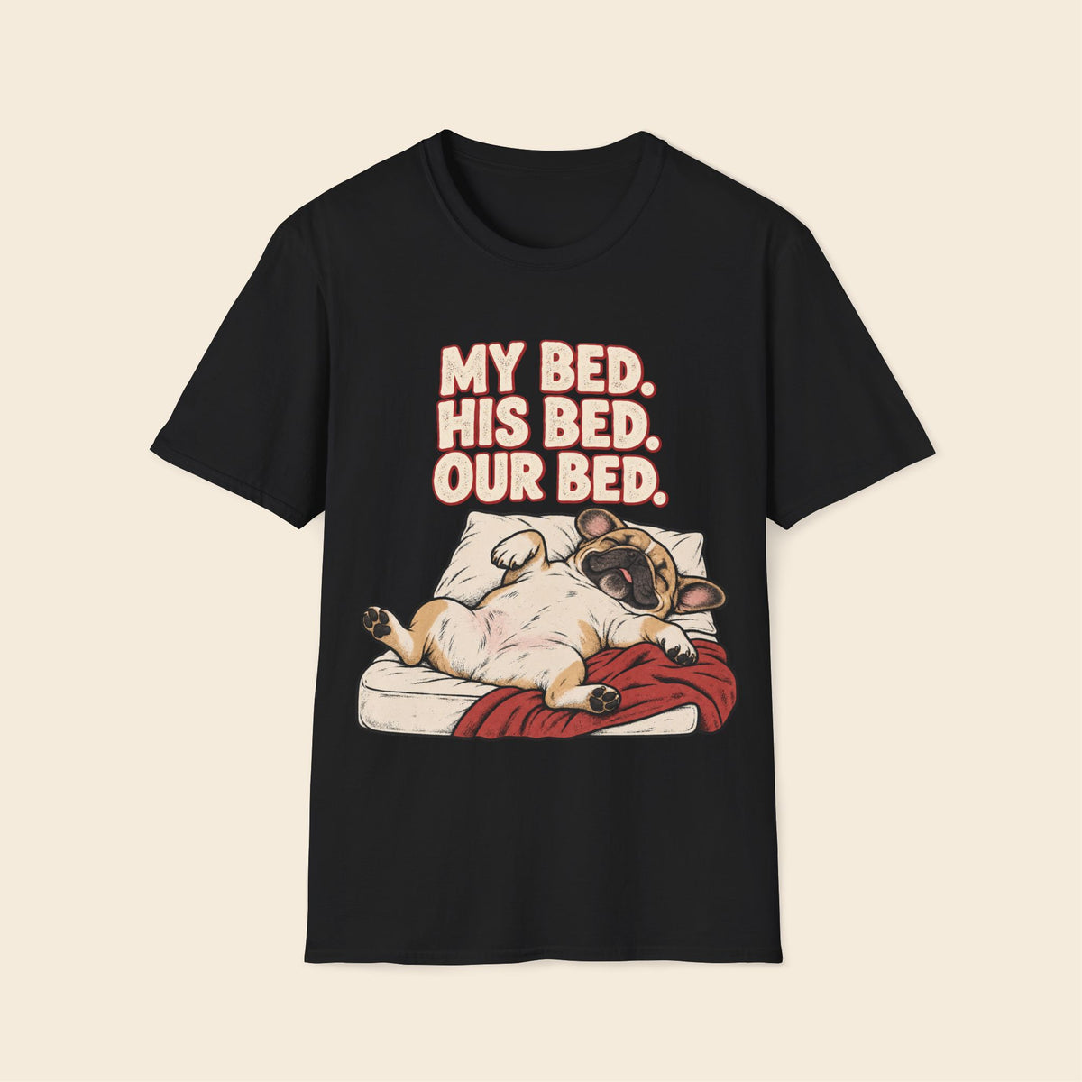 Frenchie My bed, His Bed, Our bed T-Shirt