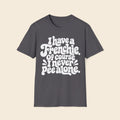 I Have A Frenchie. Of Course I Never Pee alone. T-Shirt