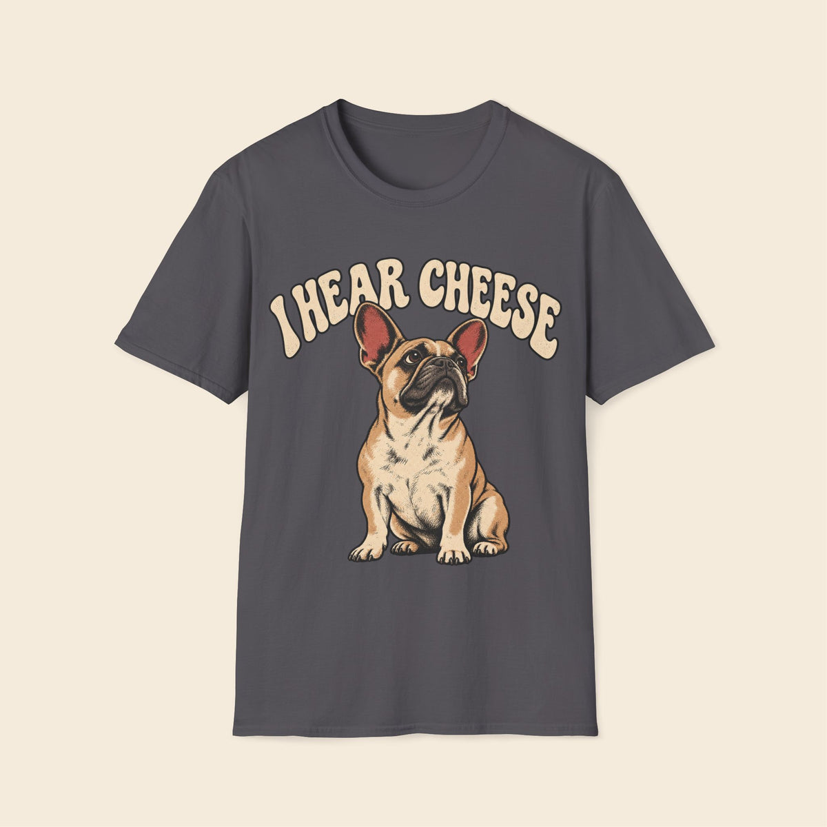 Frenchie I Hear Cheese T-Shirt