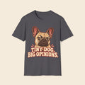 Tiny Dog Big Opinions T-Shirt