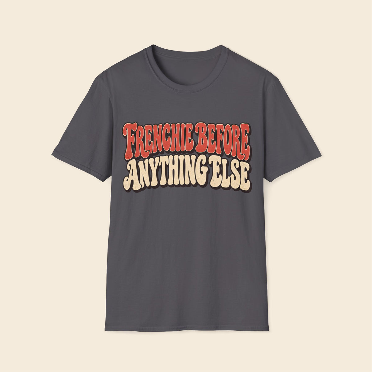 Frenchie Before Anything Else T-Shirt