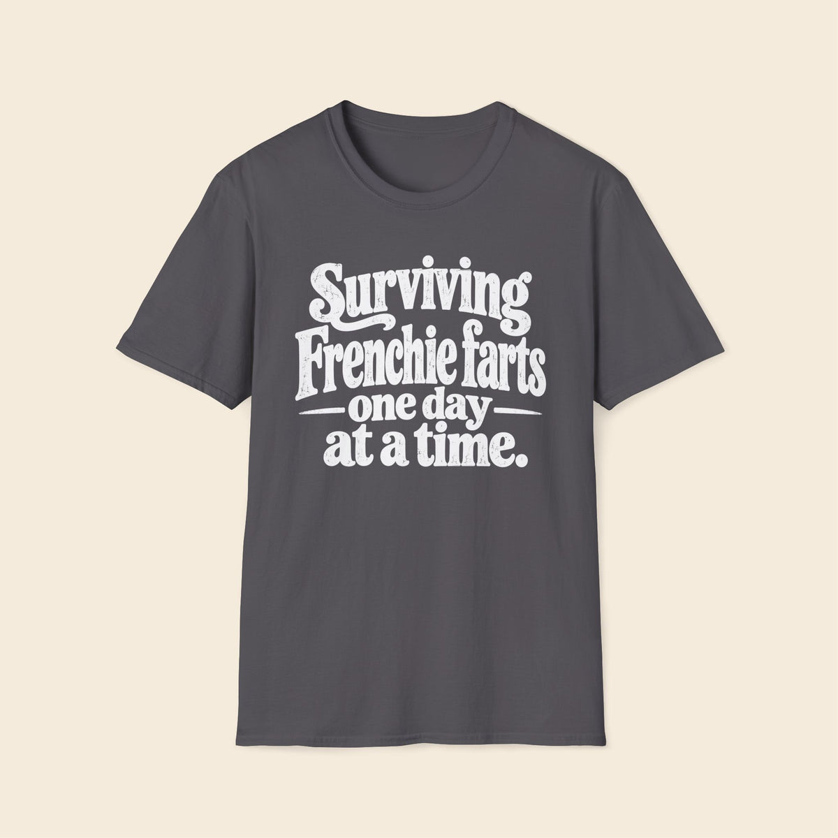 Surviving Frenchie farts, one day at a time. T-Shirt