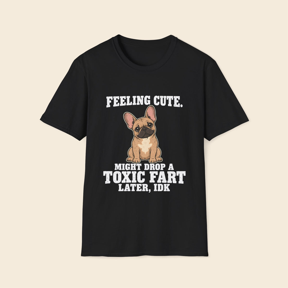 Feeling Cute. Might Drop A Toxic Fart Later, IDK. T-Shirt