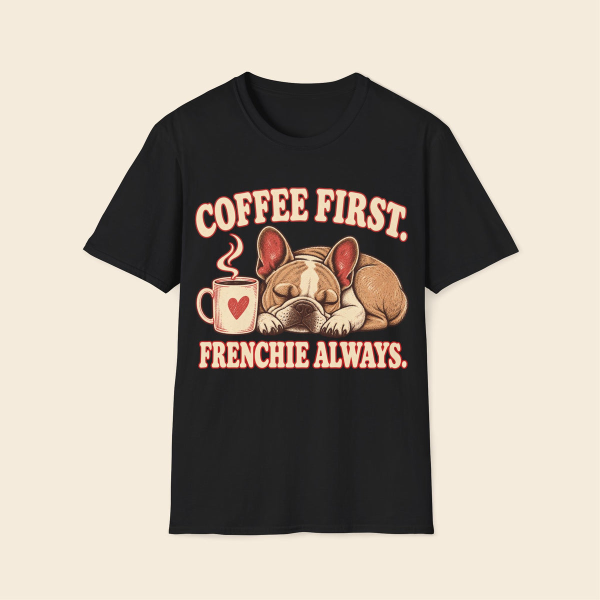 Coffee first but frenchie always T-Shirt