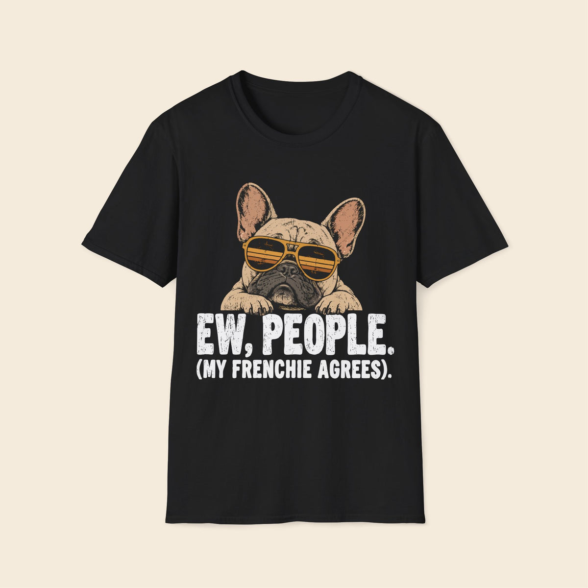 EW,PEOPLE. My Frenchie Agrees T-Shirt