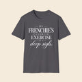 My Frenchie's Favorite Exercise Is A Deep Sigh. T-Shirt
