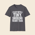 I Sleep With A Tiny, Snoring Freight Train. T-Shirt