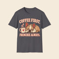 Coffee first but frenchie always T-Shirt